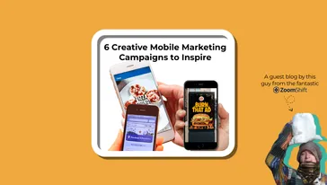 6 Creative Mobile Marketing Campaigns to Inspire You